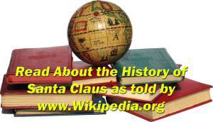 Click to read about the history of Santa Claus as told by Wikipedia.org